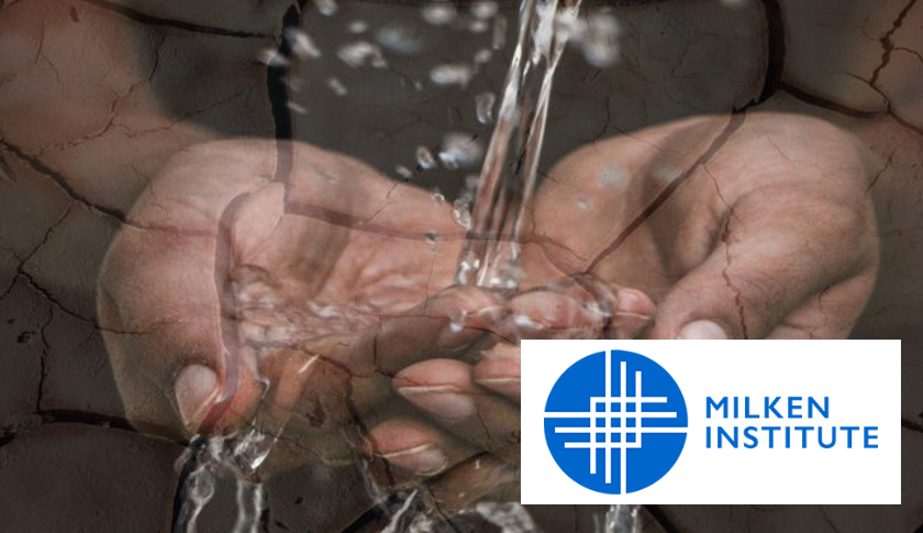 Milken Institute: To Solve the Water Crisis, We Must Rethink the Way We Invest